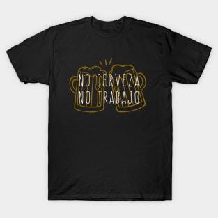 No cerveza, no trabajo - color design T-Shirt